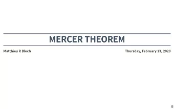 MERCER THEOREM  MERCER THEOREM  Matthieu R Bloch  Thursday, February 13, 2020  1  LOGISTICS