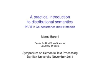 A practical introduction  to distributional semantics  PART I: Co-occurrence matrix models  Marco