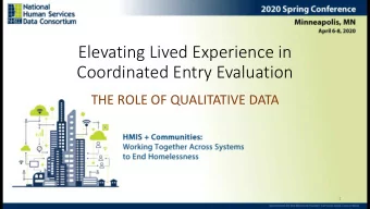 Elevating Lived Experience in  Coordinated Entry Evaluation  THE ROLE OF QUALITATIVE DATA  1