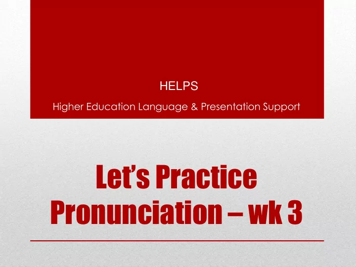 let s practice pronunciation wk 3