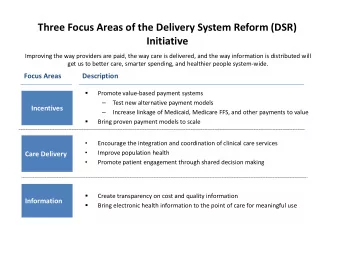 Three Focus Areas of the Delivery System Reform (DSR)  Initiative  Improving the way providers are