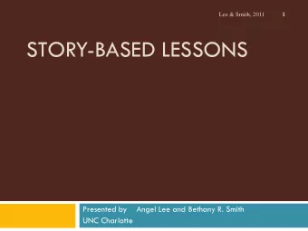 STORY-BASED LESSONS  Presented by    Angel Lee and Bethany R. Smith  UNC Charlotte  Acknowledgement
