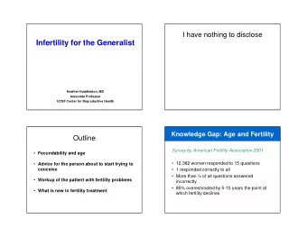 Infertility for the Generalist  Heather Huddleston, MD  Associate Professor  UCSF Center for