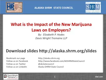 What is the Impact of the New Marijuana  Laws on Employers?  By:  Elizabeth P. Hodes  Davis Wright