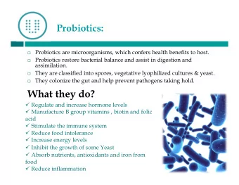 What they do?  Regulate and increase hormone levels  Manufacture B group vitamins , biotin