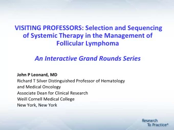 VISITING PROFESSORS: Selection and Sequencing  of Systemic Therapy in the Management of  Follicular