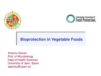 Bioprotection in Vegetable Foods  Antonio Glvez  Prof. of Microbiology  Dept.of Health Sciences