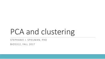 PCA and clustering  STEPHANIE J. SPIELMAN, PHD  BIO5312, FALL 2017  Exploratory methods for high-