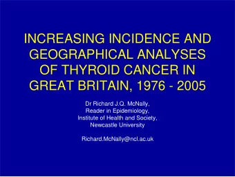 INCREASING INCIDENCE AND  GEOGRAPHICAL ANALYSES  OF THYROID CANCER IN  GREAT BRITAIN, 1976 - 2005