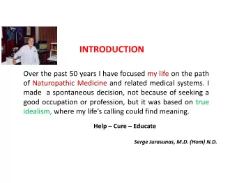 INTRODUCTION  Over the past 50 years I have focused my life on the path  of Naturopathic Medicine