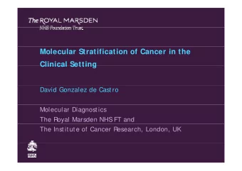 Molecular Stratification of Cancer in the  Clinical Setting  Clinical Setting  David Gonzalez de