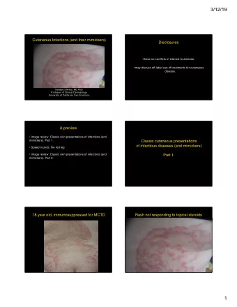 3/12/19  Cutaneous Infections (and their mimickers)  Disclosures  I have no conflicts of interest