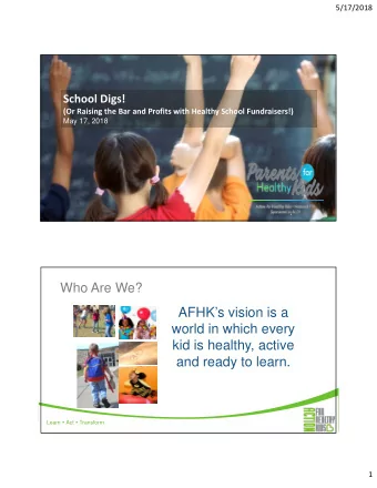 AFHKs vision is a  world in which every  kid is healthy, active  and ready to learn. Learn