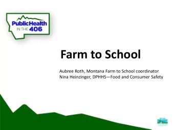 Farm to School  Aubree Roth, Montana Farm to School coordinator  Nina Heinzinger, DPHHSFood and