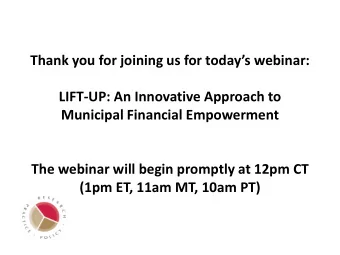 Thank you for joining us for todays webinar:  LIFT-UP: An Innovative Approach to  Municipal