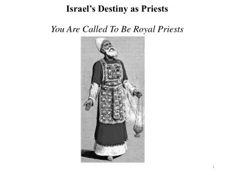 Israels Destiny as Priests  You Are Called To Be Royal Priests  1  You Are Called To Be Royal