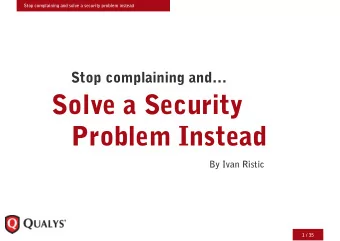 Solve a Security  Problem Instead  By Ivan Ristic  1 / 35  Stop complaining and solve a security