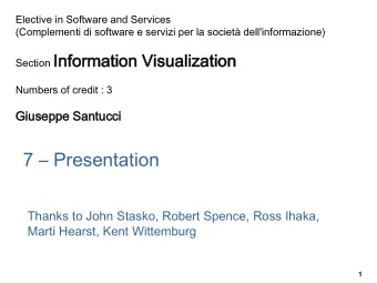 7  Presentation  Thanks to John Stasko, Robert Spence, Ross Ihaka,  Marti Hearst, Kent