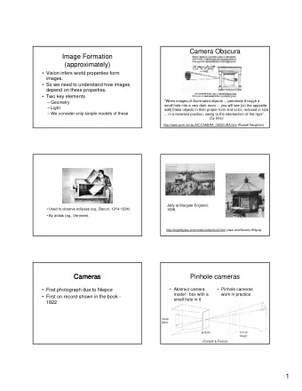 Camera Obscura  Image Formation  (approximately)  Vision infers world properties form  images.
