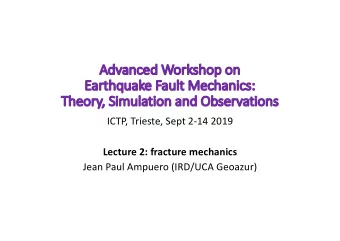 Adv  Advanced  anced Worksho  shop  p on  n  Ea  Earthquake Fa  Fault Mechanics:  The  Theory,  ,
