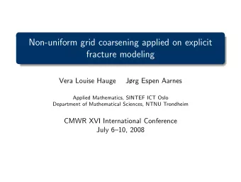 Non-uniform grid coarsening applied on explicit  fracture modeling  Vera Louise Hauge  Jrg Espen