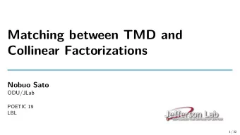 Matching between TMD and  Collinear Factorizations  Nobuo Sato  ODU/JLab  POETIC 19  LBL  1 / 32  A