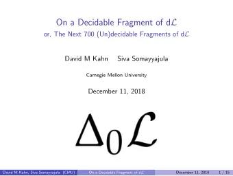 On a Decidable Fragment of d L or, The Next 700 (Un)decidable Fragments of d L  David M Kahn  Siva