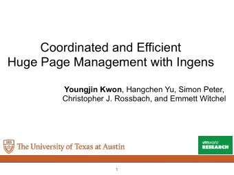 Coordinated and Efficient  Huge Page Management with Ingens Youngjin Kwon , Hangchen Yu, Simon