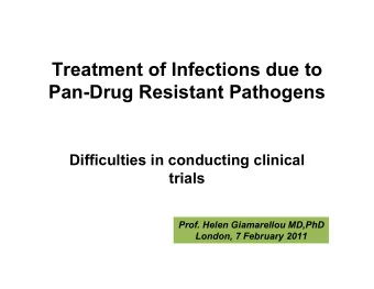 Treatment of Infections due to  Pan-Drug Resistant Pathogens  Difficulties in conducting clinical