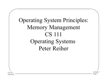 Operating System Principles:  Memory Management  CS 111  Operating Systems  Peter Reiher  Lecture 5