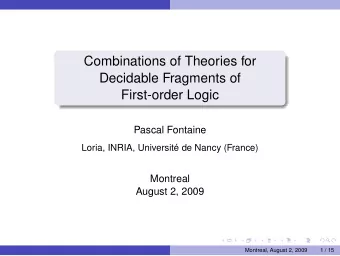 Combinations of Theories for  Decidable Fragments of  First-order Logic  Pascal Fontaine  Loria,