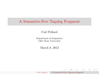 A Semantics-Free Tagalog Fragment  Carl Pollard  Department of Linguistics  Ohio State University