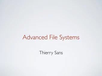 Advanced File Systems  Thierry Sans  Advanced File Systems  How to improve the performances?