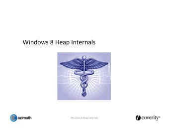 Windows 8 Heap Internals Windows 8 Heap Internals Windows 8 Heap Internals  INTRODUCTION Windows 8