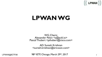 LPWAN WG  WG Chairs:  Alexander Pelov &lt;a@ackl.io&gt;  Pascal Thubert &lt;pthubert@cisco.com&gt;