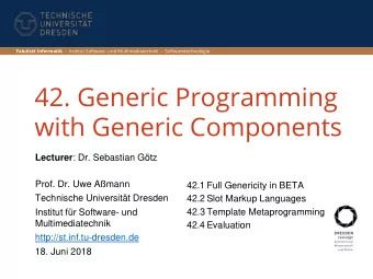with Generic Components Lecturer : Dr. Sebastian Gtz  Prof. Dr. Uwe Amann  42.1 Full Genericity