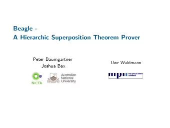 Beagle -  A Hierarchic Superposition Theorem Prover  Peter Baumgartner  Uwe Waldmann  Joshua Bax