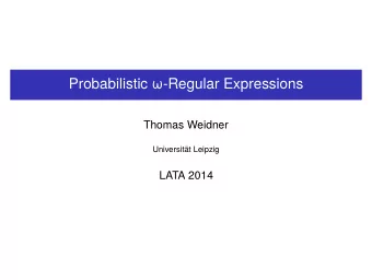 Probabilistic -Regular Expressions  Thomas Weidner  Universitt Leipzig  LATA 2014  1.