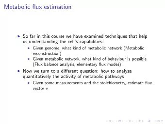Metabolic flux estimation  So far in this course we have examined techniques that help  us