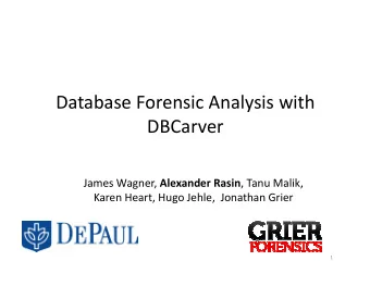 Database Forensic Analysis with  DBCarver James Wagner, Alexander Rasin , Tanu Malik,  Karen Heart,