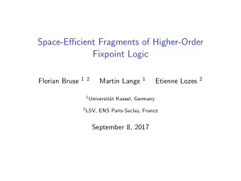 Space-Efficient Fragments of Higher-Order  Fixpoint Logic Florian Bruse 1 2 Martin Lange 1 Etienne