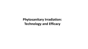 Phytosanitary Irradiation:  Technology and Efficacy  Outline  Irradiation Technology  Insect