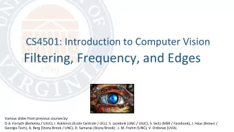 Filtering, Frequency, and Edges  Various slides from previous courses by:  D.A. Forsyth (Berkeley /
