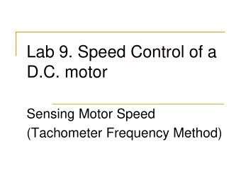 Lab 9. Speed Control of a  D.C. motor  Sensing Motor Speed  (Tachometer Frequency Method)  Motor