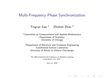 Multi-Frequency Phase Synchronization Tingran Gao 1 Zhizhen Zhao 2 1 Committee on Computational and