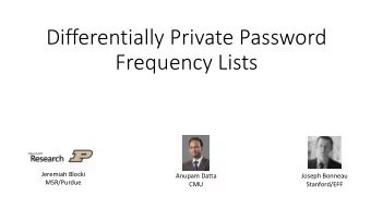Frequency Lists  Jeremiah Blocki  Anupam Datta  Joseph Bonneau  MSR/Purdue  CMU  Stanford/EFF  Or,