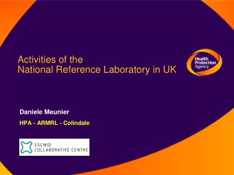 Activities of the  National Reference Laboratory in UK  Daniele Meunier  HPA - ARMRL - Colindale