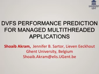 DVFS PERFORMANCE PREDICTION  FOR MANAGED MULTITHREADED  APPLICATIONS Shoaib Akram, Jennifer B.