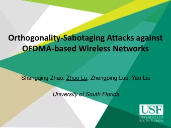 Orthogonality-Sabotaging Attacks against  OFDMA-based Wireless Networks  Shangqing Zhao, Zhuo Lu,