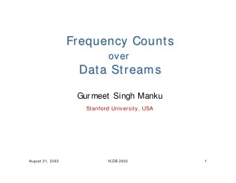Frequency Counts  Frequency Counts  over  over  Data Streams  Data Streams  Gurmeet Singh Manku